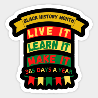 BLACK HISTORY MONTH 2023 LIVE IT LEARN IT MAKE IT 365 DAYS A YEAR Sticker